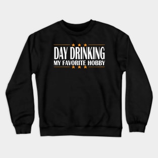 DAY DRINKING MY FAVORITE HOBBY Crewneck Sweatshirt